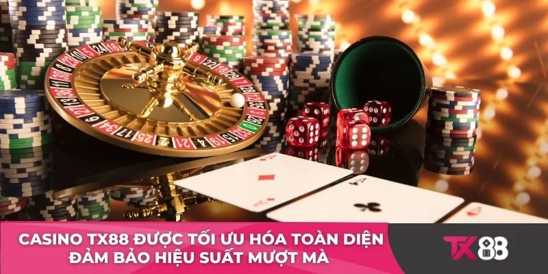 Casino TX88 được tối ưu hóa toàn diện đảm bảo hiệu suất mượt mà