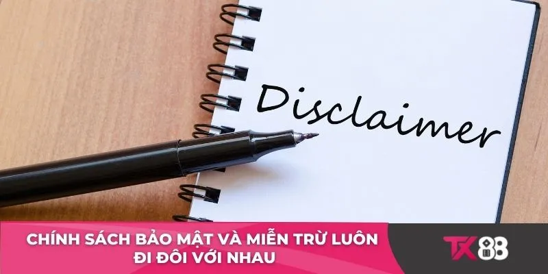 Chính sách bảo mật và miễn trừ luôn đi đôi với nhau