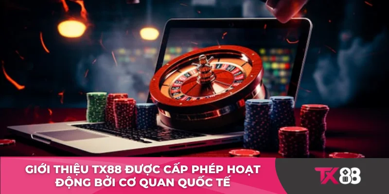 Giới thiệu TX88 được cấp phép hoạt động bởi cơ quan quốc tế