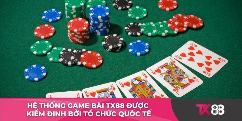 Hệ thống game bài TX88 được kiểm định bởi tổ chức quốc tế