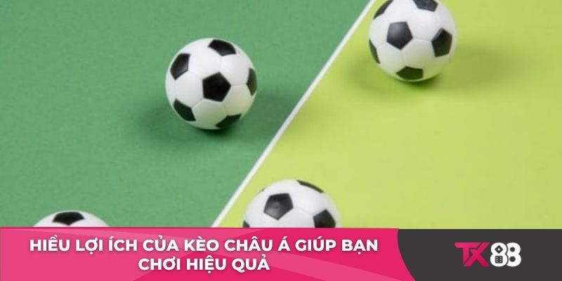 Hiểu lợi ích của kèo châu Á giúp bạn chơi hiệu quả