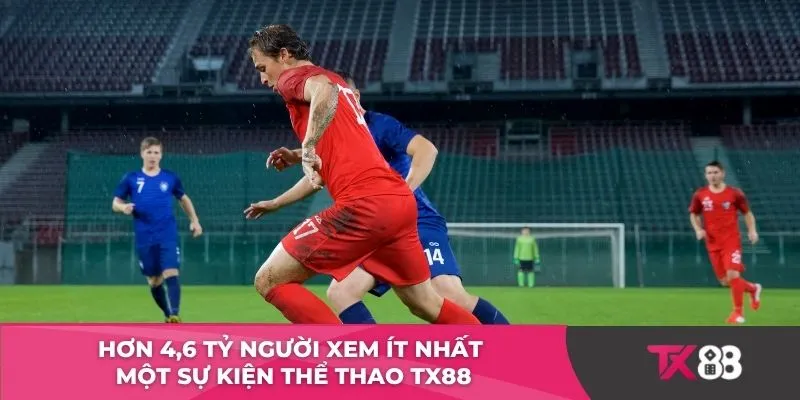 Hơn 4,6 tỷ người xem ít nhất một sự kiện thể thao TX88