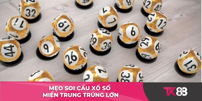 Mẹo soi cầu xổ số miền Trung trúng lớn