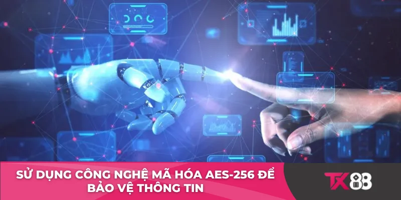 Sử dụng công nghệ mã hóa AES-256 để bảo vệ thông tin